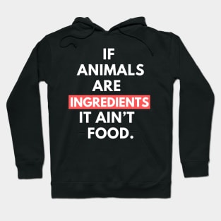 Vegan activist quote: If animals are ingredients it ain’t food. Hoodie